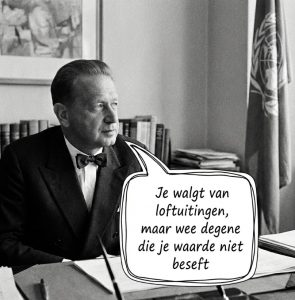 Je walgt van loftuitingen, maar wee degene die je waarde niet beseft — Dag Hammarskjöld, diplomaat en secretaris-generaal van de Verenigde Naties